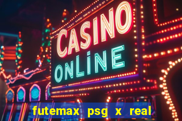 futemax psg x real madrid ao vivo